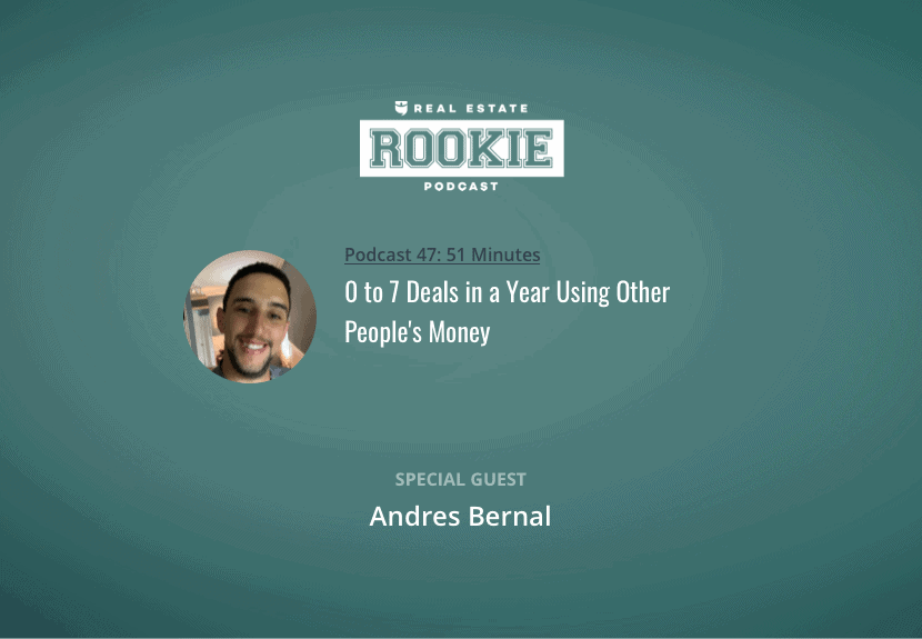 0 to 7 Deals in a Year Using Other People’s Money with Andres Bernal