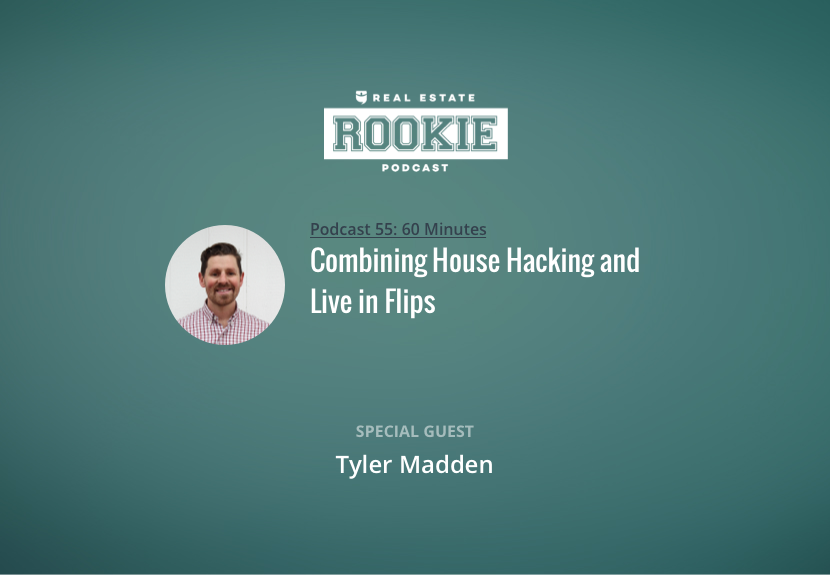 Combining House Hacking and Live in Flips with Tyler Madden