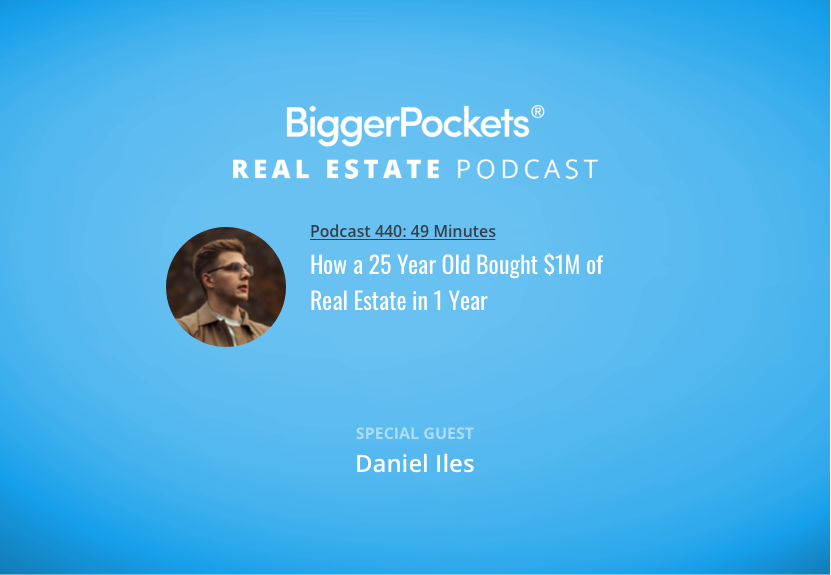 How a 25 Year Old Bought $1M of Real Estate in 1 Year with Daniel Iles