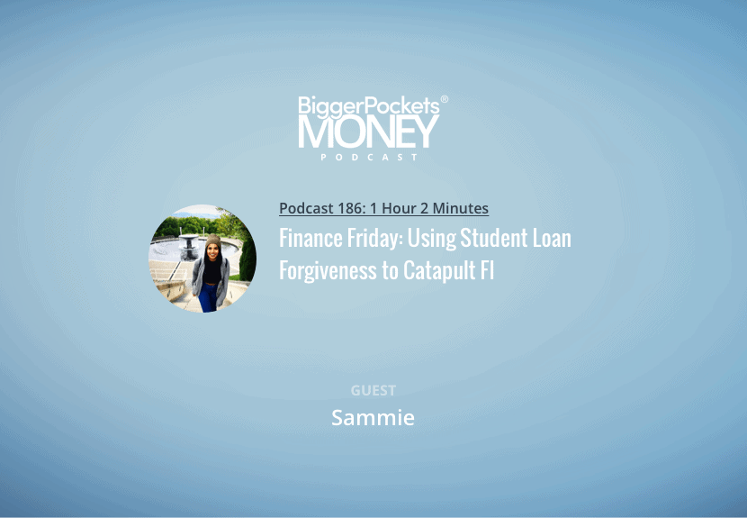 Finance Friday: Using Student Loan Forgiveness to Catapult FI w/ Sammie