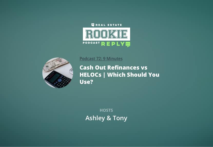 Rookie Reply: Cash Out Refinances vs HELOCs | Which Should You Use?