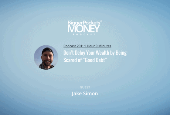 Don’t Delay Your Wealth by Being Scared of “Good Debt” w/ Jake Simon