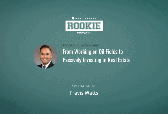 From Working on Oil Fields to Passively Investing in Real Estate with Travis Watts