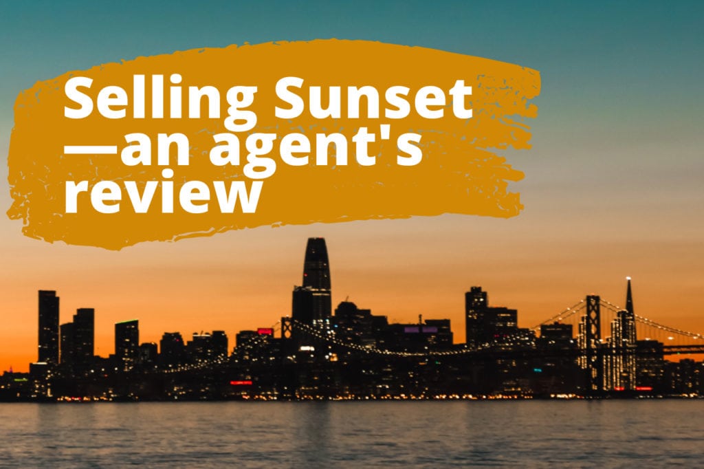 Is “Selling Sunset” Real Estate Reality? 3 Truths from a Working Agent