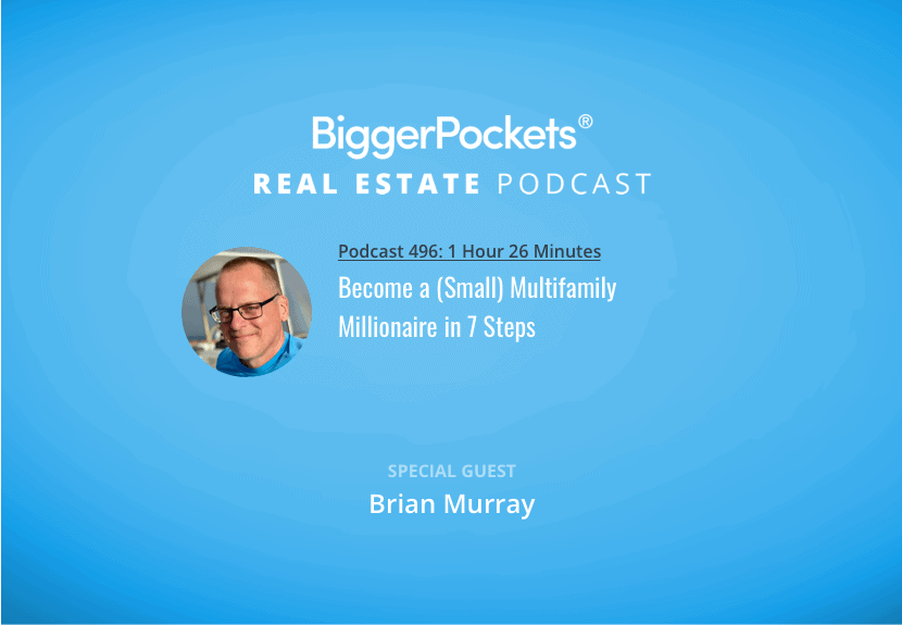 Become a (Small) Multifamily Millionaire in 7 Steps w/ Brian Murray and Brandon Turner