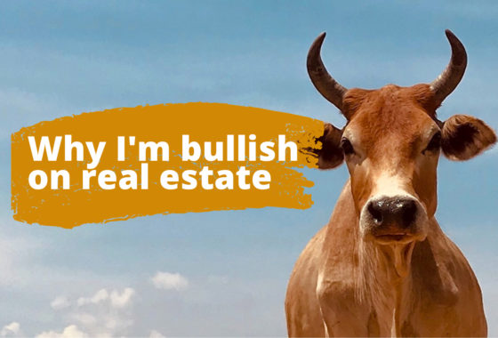 Here’s Why I’m So Freaking Bullish on Real Estate