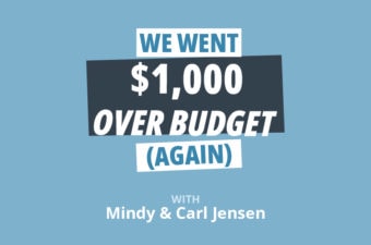 Carl and Mindy’s Spending Summary: Why We Went $1,000 Over Budget…Again