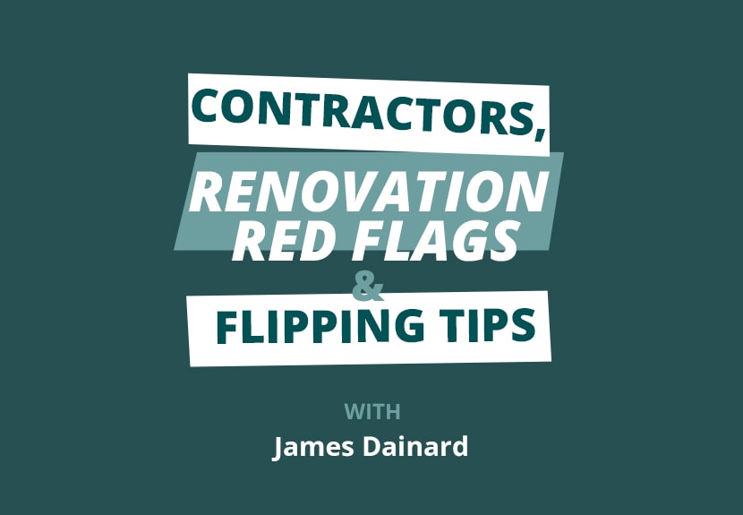 Finding Contractors, Renovation Red Flags, and Estimating Rehab Costs (Part 2) w/ James Dainard