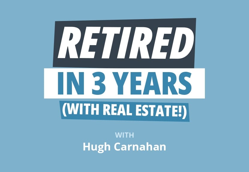 How to Retire in 3 Years (After MANY Mistakes) with Real Estate w/Hugh Carnahan