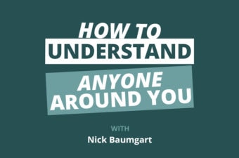 Understand ANYONE Around You (Including Yourself!) Using One Simple Tool w/Nick Baumgart