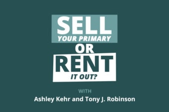 Rookie Reply: Rent Out Your Primary Residence or Sell and Buy Rentals?