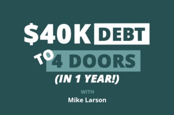 From $40K Debt to 4 Doors and Six-Figure Net Worth (In 1 Year!)