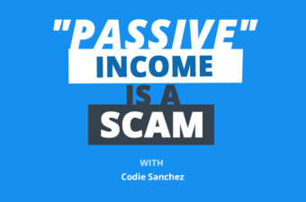 Codie Sanchez: Passive Income is a Scam, Do This Instead