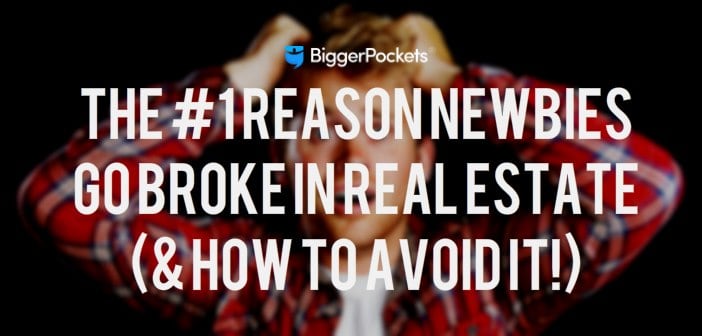 the-1-reason-newbies-go-broke-in-real-estate-how-to-avoid-it