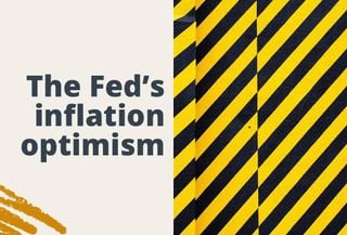 Is the Fed’s Inflation Optimism Justified—Or Are We in For a Big Correction?