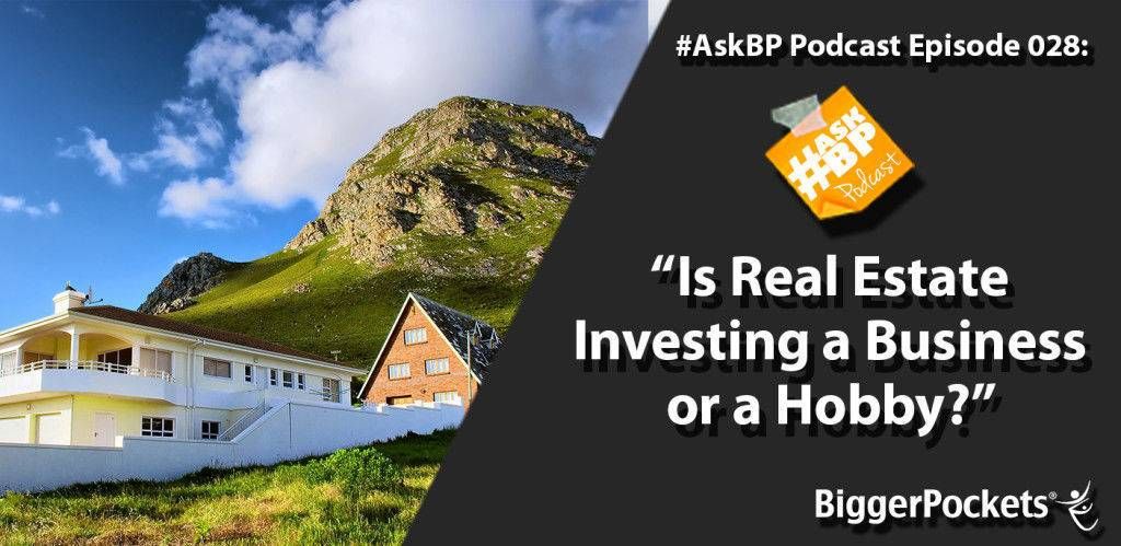 #AskBP 028: Is Real Estate Investing a Business or a Hobby?