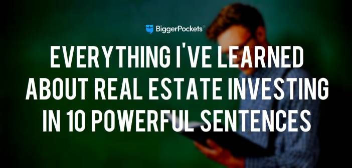 Everything I've Learned About Real Estate Investing in 10 Powerful Sentences