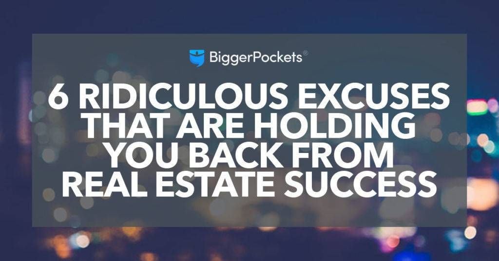 6 Ridiculous Excuses That Are Holding You Back From Real Estate Success