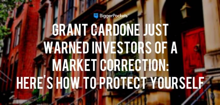 Grant Cardone Just Warned Investors of a Market Correction: Here's How to Protect Yourself