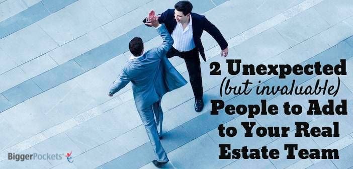 2 Unexpected (But Invaluable) People to Add to Your Real Estate Team