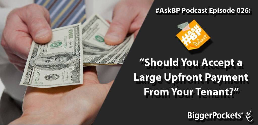 #AskBP 026: Should You Accept a Large Upfront Payment From Your Tenant?