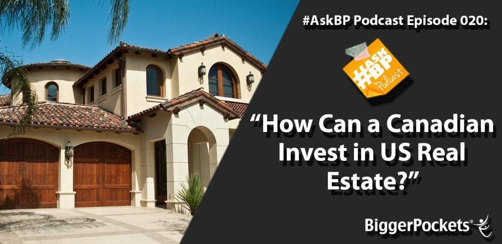 #AskBP 020: How Can a Canadian Invest in US Real Estate?