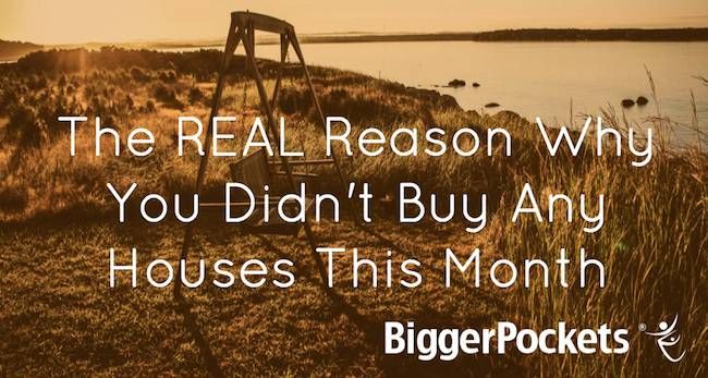 The REAL Reason Why You Didn't Buy Any Houses This Month